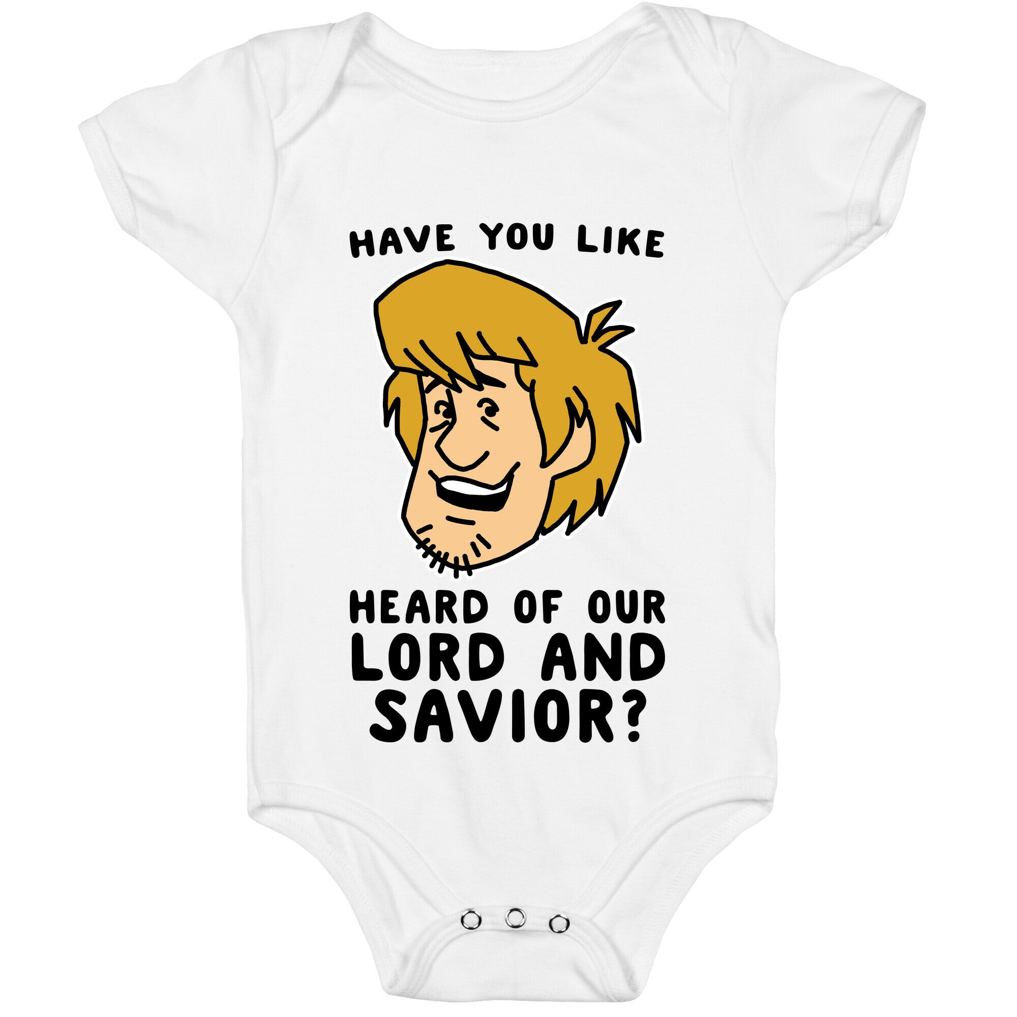 Have You Like Heard of Our Lord and Savior - Shaggy Baby One Piece